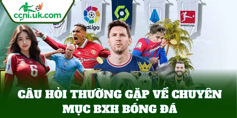 BXH Bóng Đá 7 Câu hỏi thường gặp khi bet thủ xem BXH Bóng Đá