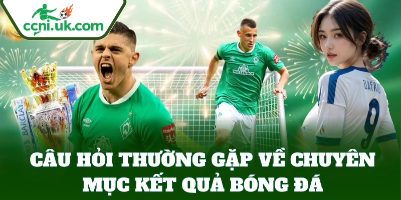 Kết Quả Bóng Đá 7 FAQ và giải đáp cho cược thủ cá độ tại nhà cái