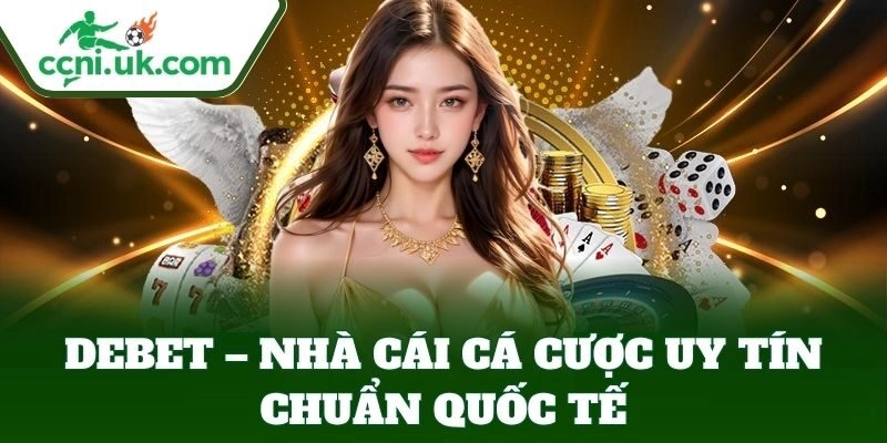 Debet – Địa Chỉ Nhà Cái Cá Cược Lý Tưởng Cho Bet Thủ 1 Giới thiệu tổng quan về nhà cái Debet