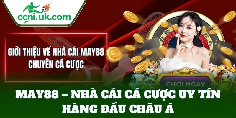 May88 – Trải Nghiệm Cá Cược Đỉnh Cao, Ưu Đãi Cực Khủng 1 Giới thiệu tổng quan về nhà cái May88