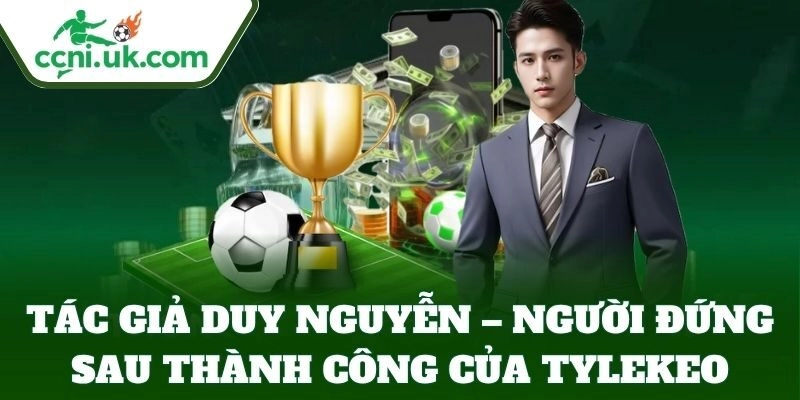 Tác Giả Duy Nguyễn 1 Tác Giả Duy Nguyễn – Nhà sáng lập Tỷ Lệ Kèo