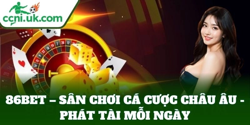 86BET – Sân Chơi Cá Cược Châu Âu - Phát Tài Mỗi Ngày 10 86BET – Sân Chơi Cá Cược Châu Âu – Phát Tài Mỗi Ngày