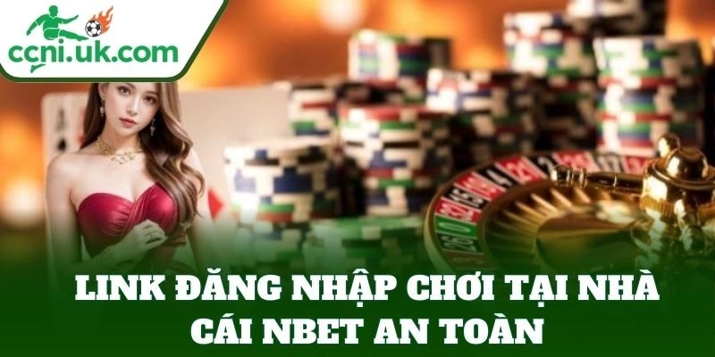NBET – Top Nhà Cái Minh Bạch Với Khuyến Mãi Cực Khủng 2 Link đăng nhập NBET an toàn