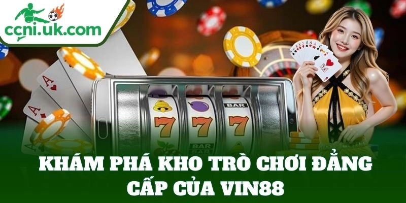 Link Vào Vin88 Chính Thức - Thế Giới Cá Cược Đỉnh Cao 3 Thư viện giải trí Vin88