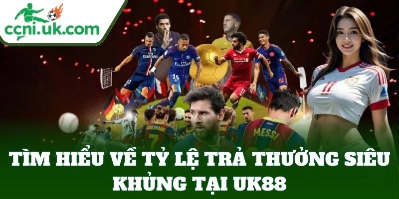 Link Vào UK88 - Sân Chơi Đỉnh Cao Với Tỷ Lệ Thưởng Hấp Dẫn 2 Tìm hiểu về tỷ lệ trả thưởng UK88
