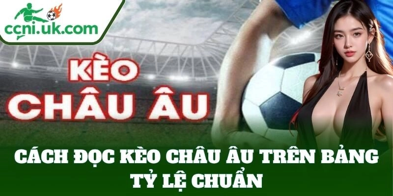 Kèo Châu Âu - Mẹo Đặt Cược Ăn Tiền Dễ Dàng Từ Tỷ Lệ Kèo 2 Hướng dẫn đọc Kèo Châu Âu cho người mới