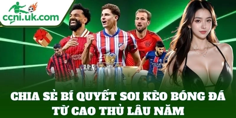 Bí Quyết Soi Kèo Bóng Đá Hay Nhất, Hướng Dẫn Chi Tiết 2025 2 Chia sẻ Bí Quyết Soi Kèo Bóng Đá từ cao thủ lâu năm
