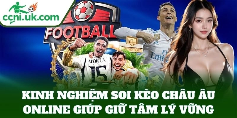 Hé Lộ Kinh Nghiệm Soi Kèo Châu Âu Online Từ Cao Thủ 2 Kinh Nghiệm Soi Kèo Châu Âu Online giúp giữ tâm lý vững
