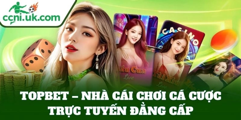 Topbet – Nhà Cái Uy Tín, Giao Dịch Nhanh, Hỗ Trợ Tận Tâm 1 Topbet – Nhà cái chơi cá cược trực tuyến đẳng cấp