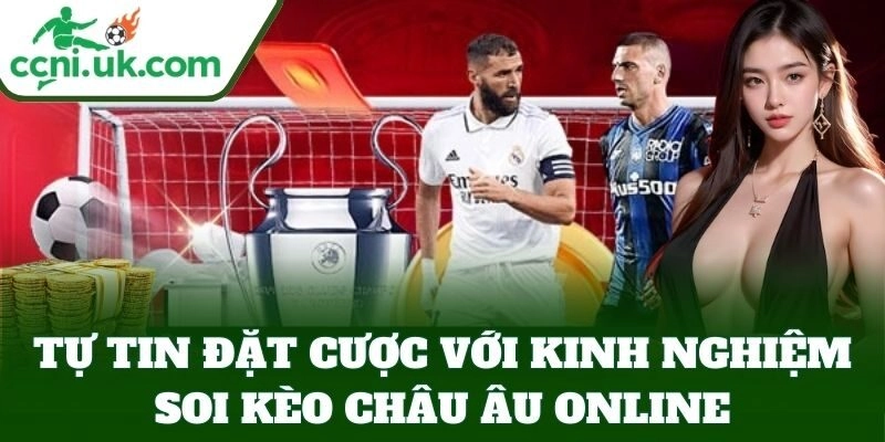 Hé Lộ Kinh Nghiệm Soi Kèo Châu Âu Online Từ Cao Thủ 1 Tự tin đặt cược với Kinh Nghiệm Soi Kèo Châu Âu Online