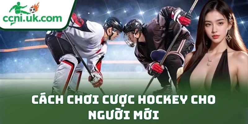 Cách Chơi Cược Hockey Cho Người Mới Cực Dễ Hiểu 6 Cách Chơi Cược Hockey Cho Người Mới Cực Dễ Hiểu