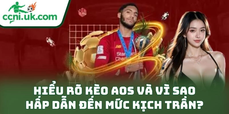 Mẹo Đánh Kèo Aos Dễ Thắng: Bí Kíp Ăn Lớn Cực Đỉnh 1 Hiểu rõ kèo AOS và vì sao nó hấp dẫn đến mức kịch trần?
