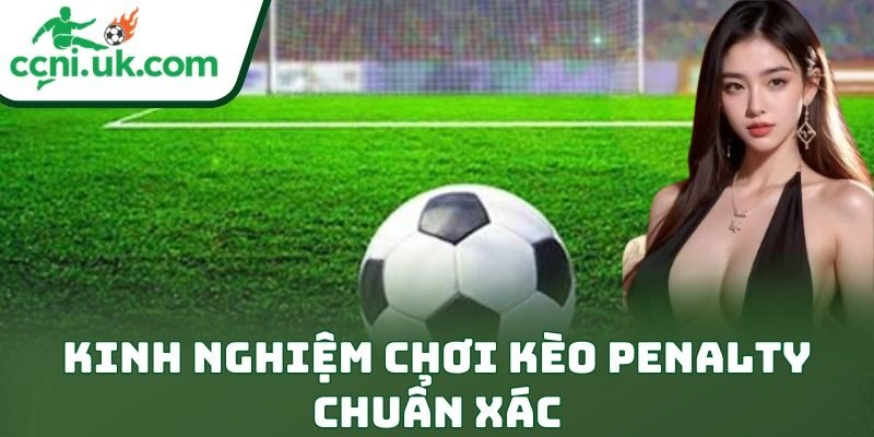 Kinh Nghiệm Chơi Kèo Penalty Chuẩn Xác Cho Dân Mê Kèo 4 Kinh Nghiệm Chơi Kèo Penalty Chuẩn Xác Cho Dân Mê Kèo