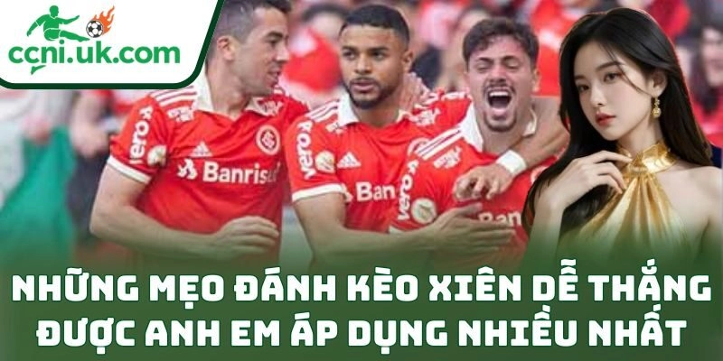 Chiến Thuật Mẹo Đánh Kèo Xiên Dễ Thắng Cho Dân Cá Cược 2 Những mẹo đánh kèo xiên dễ thắng được anh em áp dụng nhiều nhất