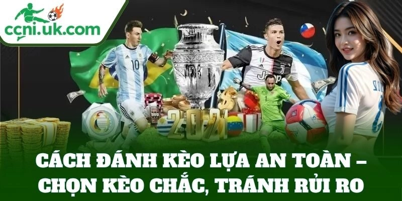 Cách Đánh Kèo Lựa An Toàn Từ Tỷ Lệ Kèo – Giữ Vốn Hiệu Quả 1 Cách Đánh Kèo Lựa An Toàn – chọn kèo chắc, tránh rủi ro