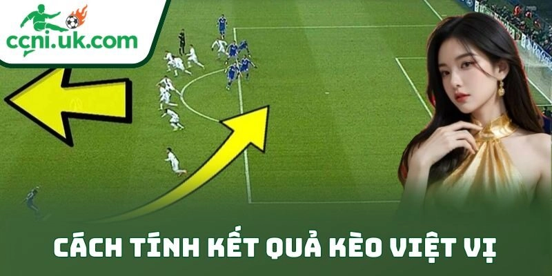 Kèo Việt Vị – Cách Chơi Offside Chuẩn Đỉnh Nóc 2 Cách tính kết quả kèo việt vị
