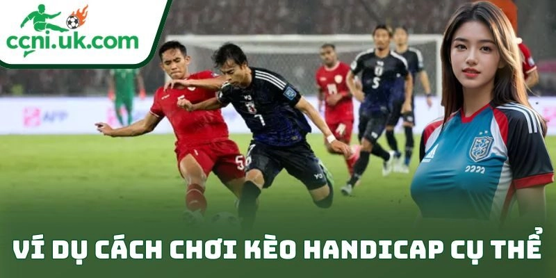 Kèo Handicap: Bí Kíp Đánh Kèo Đỉnh Cao Cho Người Chơi 3 Ví dụ cách chơi kèo handicap cụ thể