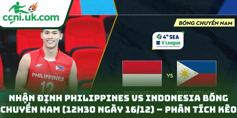 Nhận Định Philippines Vs Indonesia Bóng Chuyền Nam (12h30 Ngày 16/12): Bản Lĩnh Cuối Set 5 Nhận Định Philippines Vs Indonesia Bóng Chuyền Nam (12h30 Ngày 16/12)