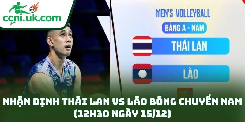 Nhận Định Thái Lan Vs Lào Bóng Chuyền Nam (12h30 Ngày 15/12): Thế Trận Một Chiều 11 Nhận Định Thái Lan Vs Lào Bóng Chuyền Nam (12h30 Ngày 15/12)