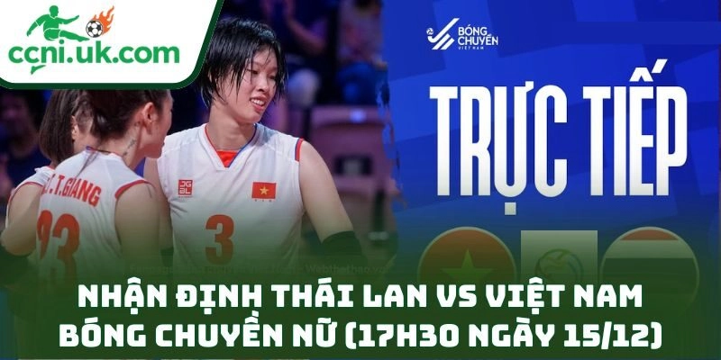 Nhận định Thái Lan vs Việt Nam bóng chuyền nữ (17h30 ngày 15/12) – Chung Kết Định Mệnh Đông Nam Á 10 Nhận định Thái Lan vs Việt Nam bóng chuyền nữ (17h30 ngày 15/12)