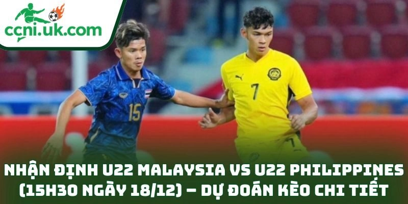 Nhận Định U22 Malaysia Vs U22 Philippines (15h30 Ngày 18/12): Soi Thế Trận, Chọn Kèo Sáng 3 Nhận định U22 Malaysia vs U22 Philippines (15h30 ngày 18/12) – Dự đoán kèo chi tiết