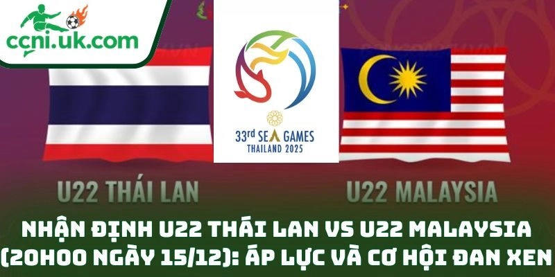 Nhận định U22 Thái Lan vs U22 Malaysia (20h00 ngày 15/12) – Bán kết SEA Games căng thẳng 1 Nhận định U22 Thái Lan vs U22 Malaysia (20h00 ngày 15/12): Áp lực và cơ hội đan xen