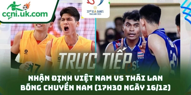 Nhận Định Việt Nam Vs Thái Lan Bóng Chuyền Nam (17h30 Ngày 16/12): Cuộc Đấu Then Chốt 3 Nhận Định Việt Nam Vs Thái Lan Bóng Chuyền Nam (17h30 Ngày 16/12)