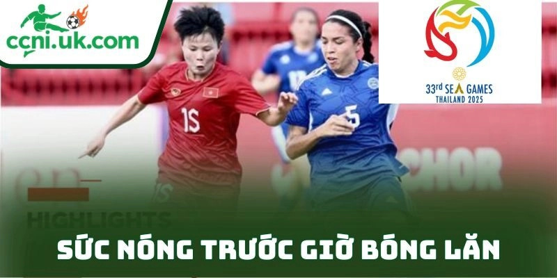 Nhận định chung kết bóng đá nữ Việt Nam vs Philippines (19h30 ngày 17/12) – Căng thẳng từng phút 1 Sức nóng trước giờ bóng lăn