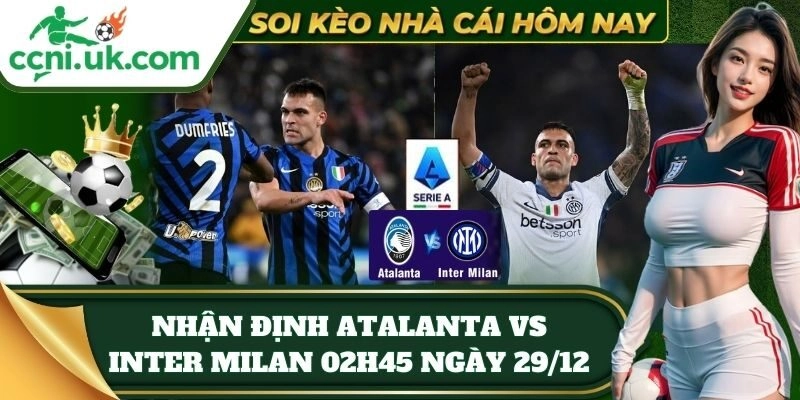 tylekeo nhan dinh atalanta vs inter milan 02h45 ngay 29 12
