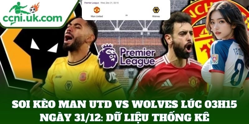 Soi Kèo Man Utd Vs Wolves Lúc 03h15 Ngày 31/12: Quỷ Đỏ Thị Uy Tại Old Trafford 2 Soi Kèo Man Utd Vs Wolves Lúc 03h15 Ngày 31/12: dữ liệu thống kê