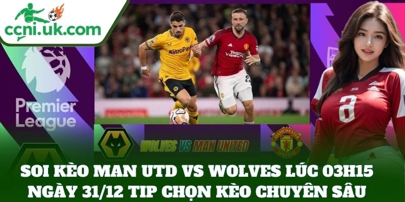 Soi Kèo Man Utd Vs Wolves Lúc 03h15 Ngày 31/12: Quỷ Đỏ Thị Uy Tại Old Trafford 3 Soi Kèo Man Utd vs Wolves lúc 03h15 ngày 31/12 tip chọn kèo chuyên sâu