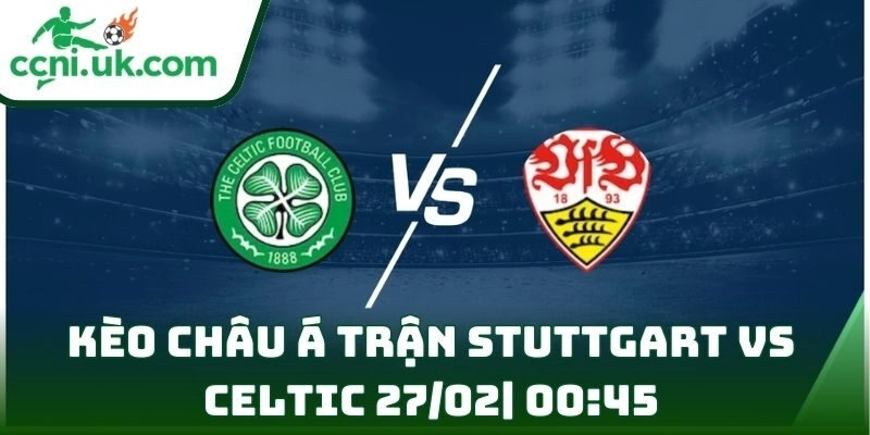 Soi kèo Stuttgart Vs Celtic (27/02| 00:45, Europa League) – Lợi thế sân nhà đối đầu bản lĩnh Scotland 12 Soi kèo Stuttgart Vs Celtic (27/02| 00:45, Europa League)