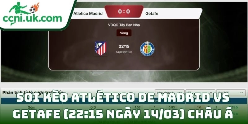 Soi kèo Atlético de Madrid vs Getafe (22:15 ngày 14/03) giải VĐQG Tây Ban Nha 2 Soi kèo Atlético de Madrid vs Getafe (22:15 ngày 14/03) châu Á