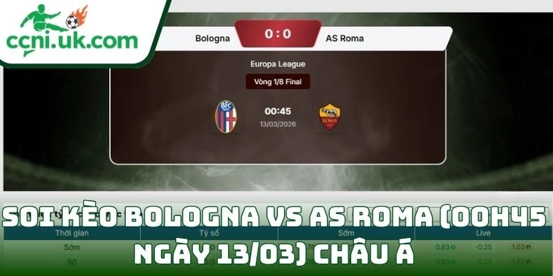 Soi kèo Bologna vs AS Roma (00h45 ngày 13/03) giải Europa League 2 Soi kèo Bologna vs AS Roma (00h45 ngày 13/03) châu Á