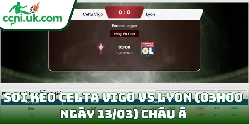 Soi kèo Celta Vigo vs Lyon (03h00 ngày 13/03) giải Europa League 2 Soi kèo Celta Vigo vs Lyon (03h00 ngày 13/03) châu Á