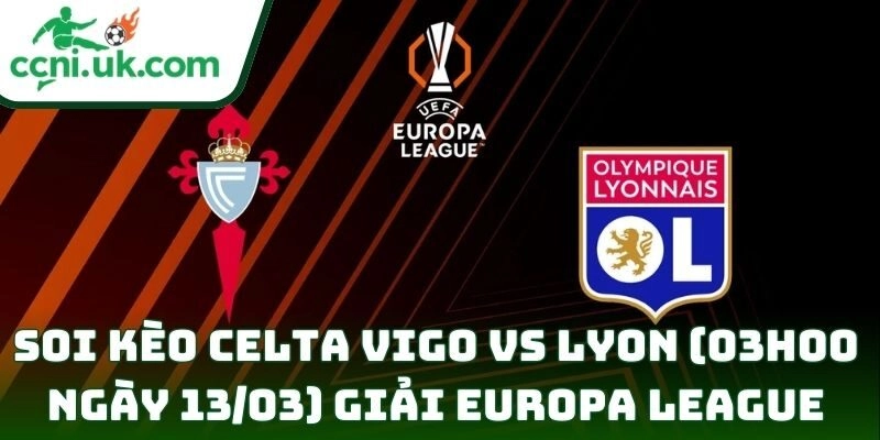 Soi kèo Celta Vigo vs Lyon (03h00 ngày 13/03) giải Europa League 4 Celta Vigo vs Lyon