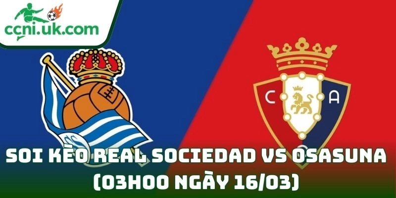 Soi kèo Real Sociedad vs Osasuna (03h00 ngày 16/03) giải VĐQG Tây Ban Nha 8 Real Sociedad vs Osasuna