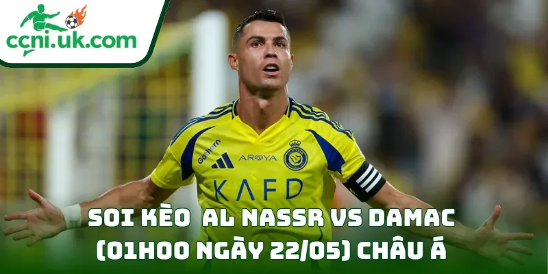 Soi kèo Al Nassr vs Damac (01h00 ngày 22/05) châu Á