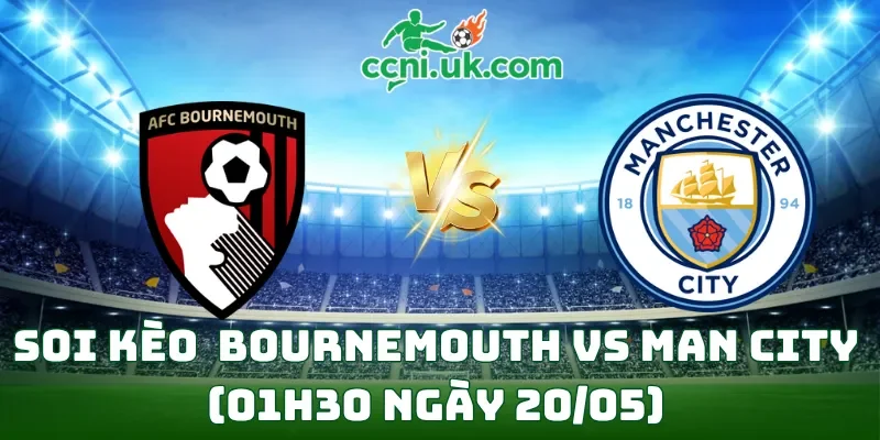 Soi kèo Bournemouth vs Man City (01h30 ngày 20/05)