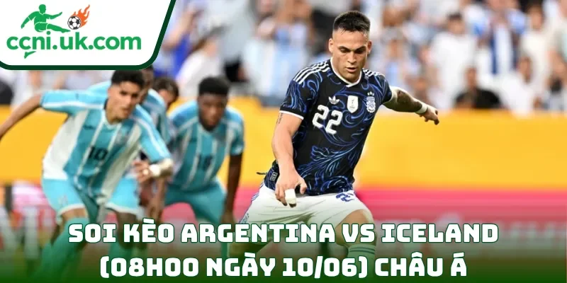 Soi Kèo Argentina vs Iceland (08h00 Ngày 10/06) Giao Hữu Quốc Tế 2 Soi kèo Argentina vs Iceland (08h00 ngày 10/06) châu Á