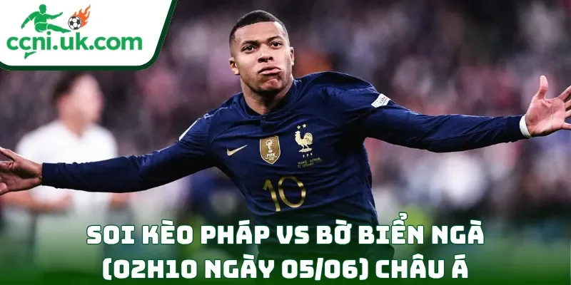 Soi Kèo Pháp vs Bờ Biển Ngà (02h10 Ngày 05/06) Giao Hữu Quốc Tế 2 Soi kèo Pháp vs Bờ Biển Ngà (02h10 ngày 05/06) châu Á